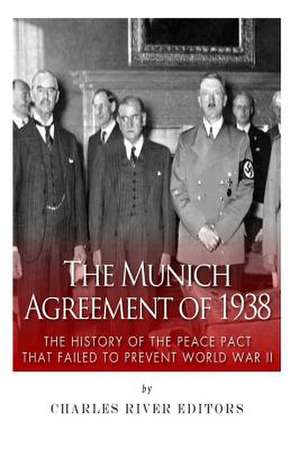 The Munich Agreement of 1938 de Charles River Editors