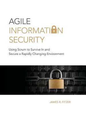 Agile Information Security de MR James R. Fitzer