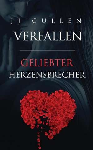 Verfallen - Geliebter Herzensbrecher de J. J. Cullen