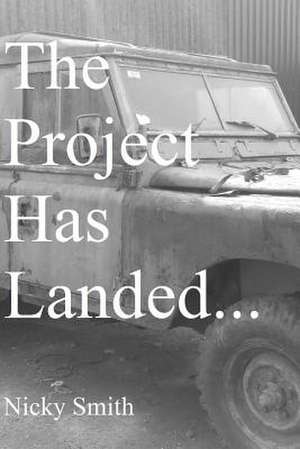 The Project Has Landed... de Nicky Smith