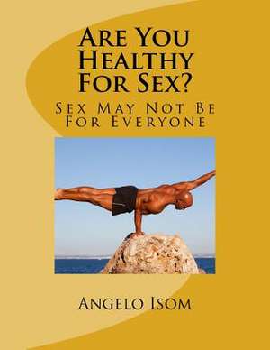 Are You Healthy for Sex? de Dr Angelo R. Isom