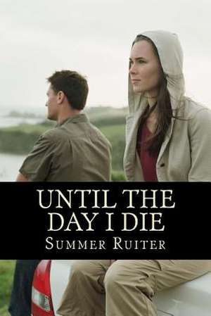 Until the Day I Die de Summer D. Ruiter