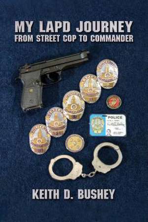 My LAPD Journey de Keith D. Bushey