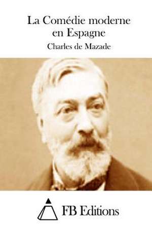 La Comedie Moderne En Espagne de Charles De Mazade