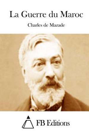 La Guerre Du Maroc de Charles De Mazade