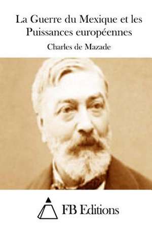 La Guerre Du Mexique Et Les Puissances Europeennes de Charles De Mazade