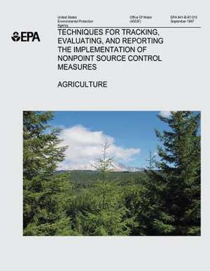 Techniques for Tracking, Evaluating, and Reporting the Implementation of Nonpoint Source Control Measures de U. S. Environmental Protection Agency