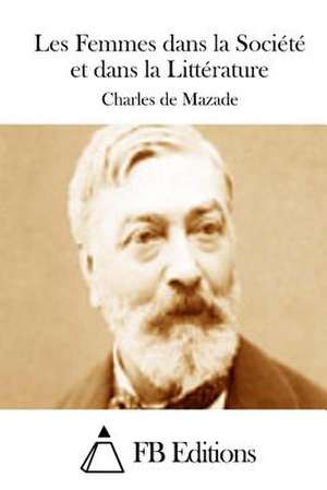 Les Femmes Dans La Societe Et Dans La Litterature de Charles De Mazade