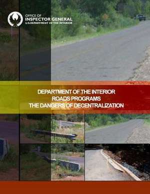 Department of the Interior Roads Programs the Dangers of Decentralization de U. S. Department of the Interior