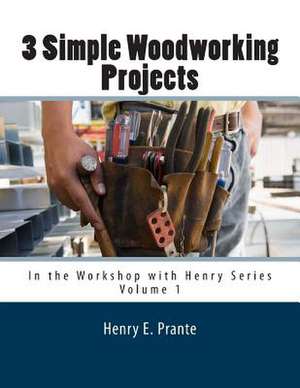 3 Simple Woodworking Projects de Henry E. Prante