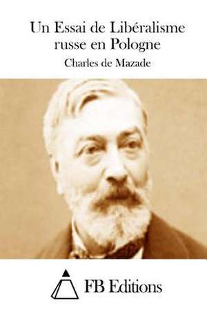 Un Essai de Liberalisme Russe En Pologne de Charles De Mazade