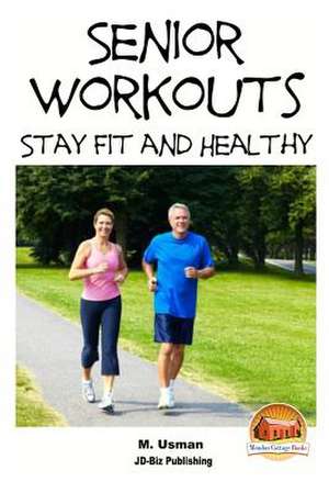 Senior Workouts - Stay Fit and Healthy de M. Usman