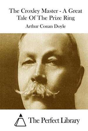 The Croxley Master - A Great Tale of the Prize Ring de Arthur Conan Doyle