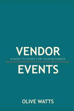 Vendor Events - A How to Guide for Your Business de Olive Watts