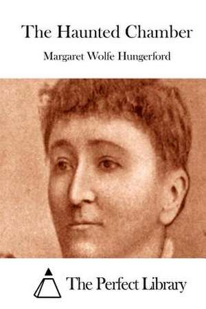 The Haunted Chamber de Margaret Wolfe Hungerford