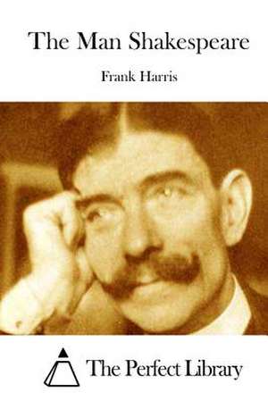 The Man Shakespeare de Frank Harris