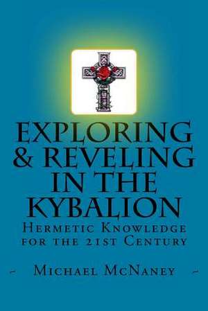 Exploring & Reveling in the Kybalion de Michael McNaney