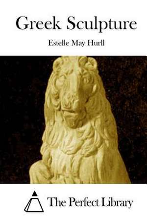 Greek Sculpture de Estelle May Hurll