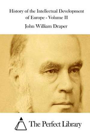 History of the Intellectual Development of Europe - Volume II de John William Draper