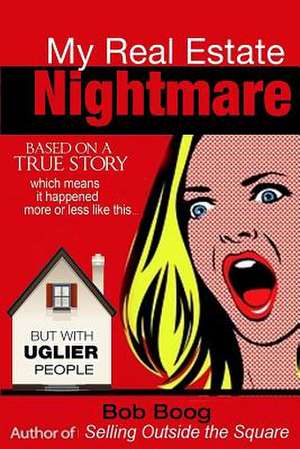 My Real Estate Nightmare de Bob Boog