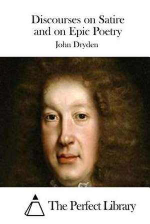 Discourses on Satire and on Epic Poetry de John Dryden