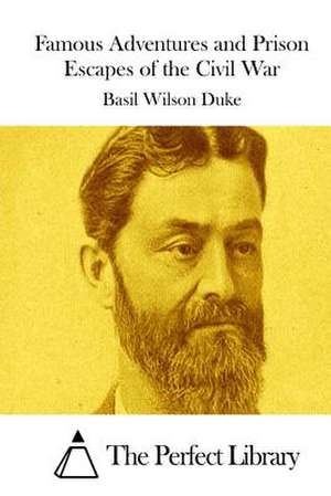 Famous Adventures and Prison Escapes of the Civil War de Basil Wilson Duke