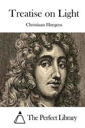 Treatise on Light de Christiaan Huygens