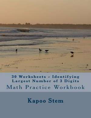 30 Worksheets - Identifying Largest Number of 3 Digits de Kapoo Stem