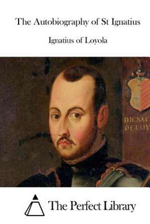 The Autobiography of St Ignatius de Ignatius of Loyola