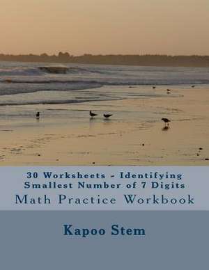 30 Worksheets - Identifying Smallest Number of 7 Digits de Kapoo Stem