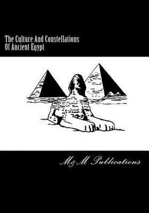 The Culture and Constellations of Ancient Egypt de M&m Publications