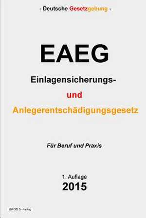 Eaeg - Einlagensicherungs- Und Anlegerentschadigungsgesetz de Groelsv Verlag