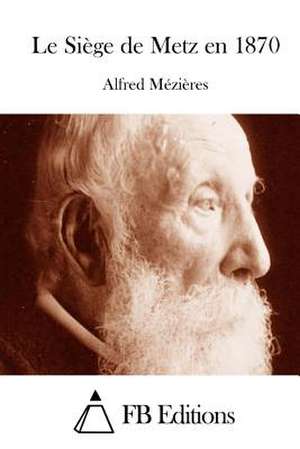 Le Siege de Metz En 1870 de Alfred Mezieres