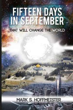 Fifteen Days in September That Will Change the World de Mark S. Hoffmeister