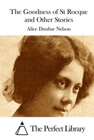 The Goodness of St Rocque and Other Stories de Alice Dunbar Nelson