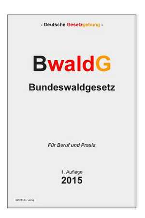 Bwaldg - Bundeswaldgesetz de Groelsv Verlag