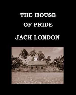 The House of Pride Jack London de Jack London