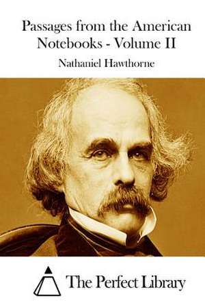 Passages from the American Notebooks - Volume II de Nathaniel Hawthorne