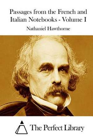 Passages from the French and Italian Notebooks - Volume I de Nathaniel Hawthorne