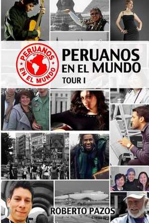 Peruanos En El Mundo de Roberto Pazos