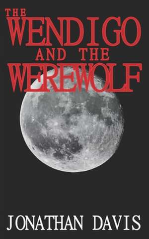 The Wendigo and the Werewolf de Jonathan Davis