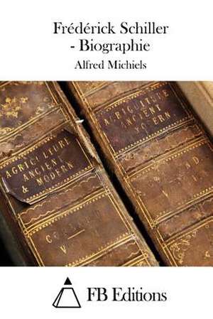 Frederick Schiller - Biographie de Alfred Michiels