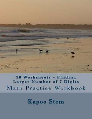 30 Worksheets - Finding Larger Number of 7 Digits de Kapoo Stem