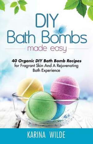 DIY Bath Bombs Made Easy de Karina Wilde