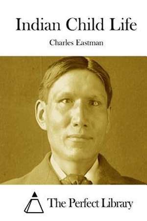 Indian Child Life de Charles Eastman