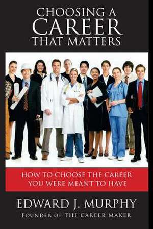 Choosing a Career That Matters de Murphy, Edward J.