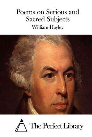 Poems on Serious and Sacred Subjects de William Hayley