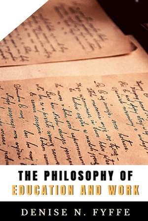 The Philosophy of Education and Work de Denise N. Fyffe