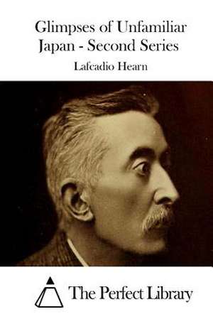 Glimpses of Unfamiliar Japan - Second Series de Lafcadio Hearn