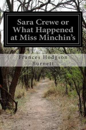 Sara Crewe or What Happened at Miss Minchin's de Frances Hodgson Burnett